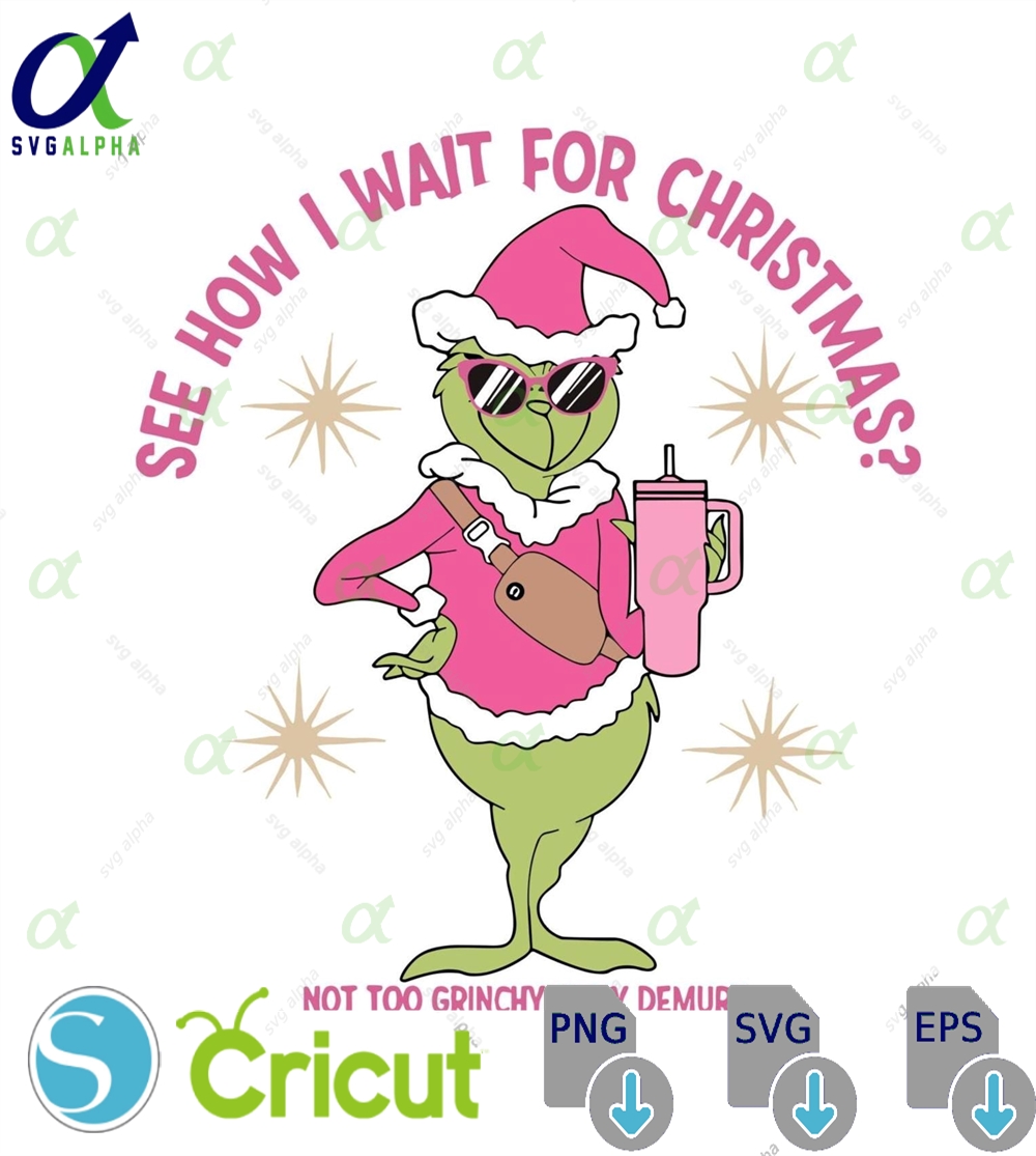 See How I Wait For Christmas Svg Png Dxf Eps Funny Pink Grinch Quote Clipart Holiday Coffee Digital Design For Cricut Sublimation